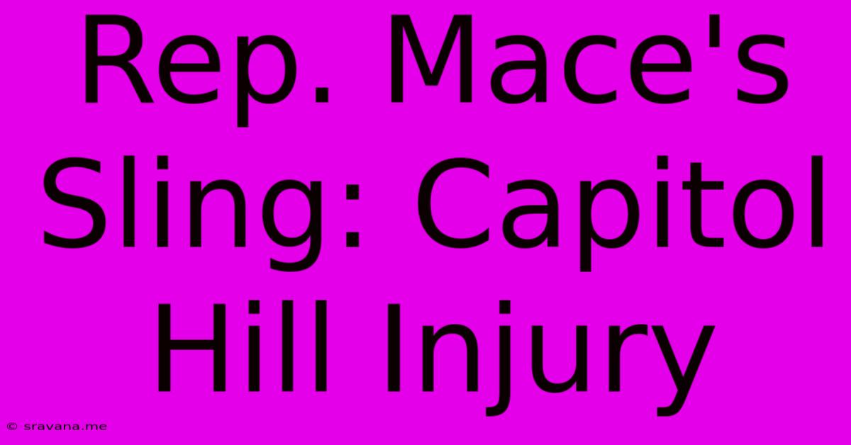 Rep. Mace's Sling: Capitol Hill Injury