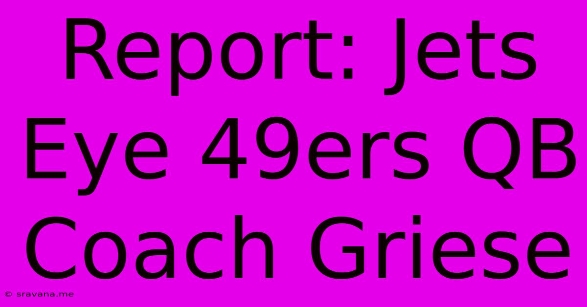 Report: Jets Eye 49ers QB Coach Griese