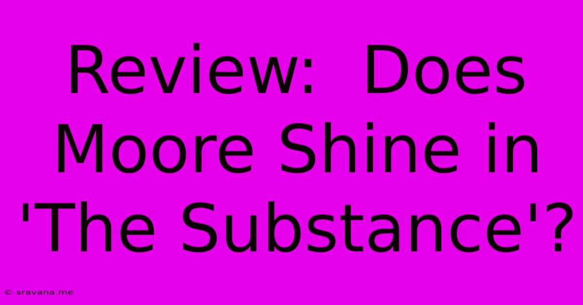 Review:  Does Moore Shine In 'The Substance'?