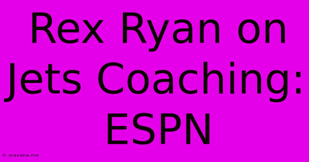 Rex Ryan On Jets Coaching: ESPN