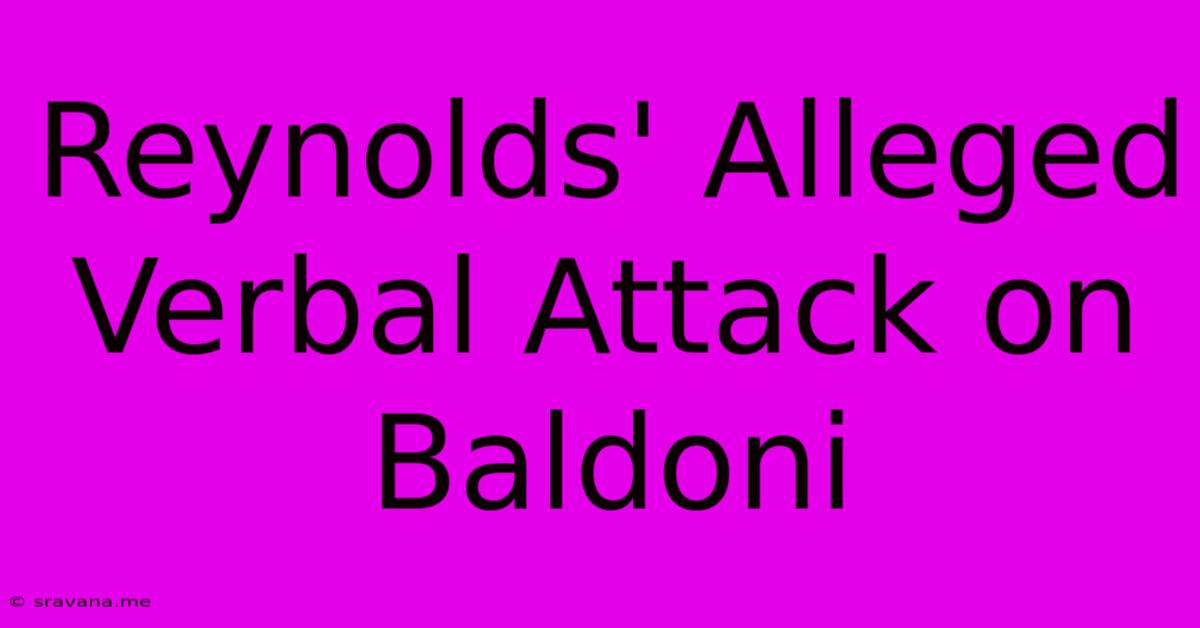 Reynolds' Alleged Verbal Attack On Baldoni