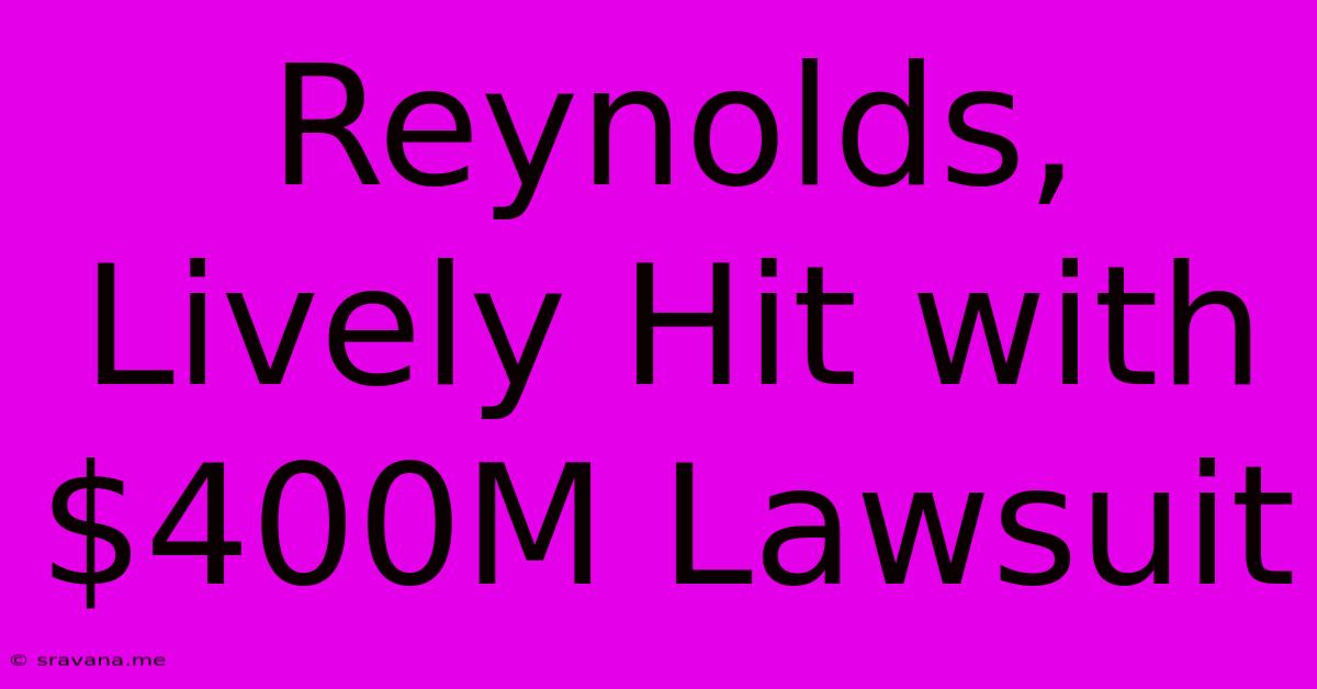 Reynolds, Lively Hit With $400M Lawsuit