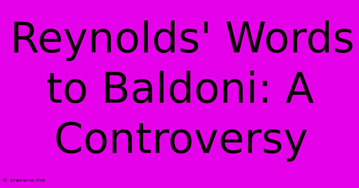 Reynolds' Words To Baldoni: A Controversy