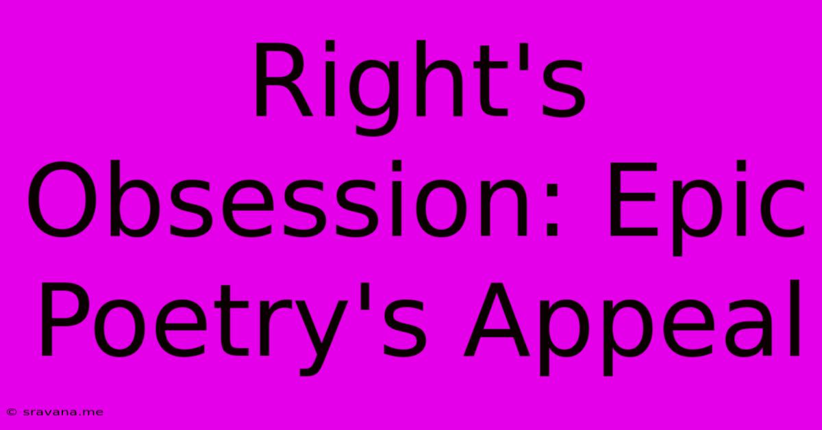 Right's Obsession: Epic Poetry's Appeal