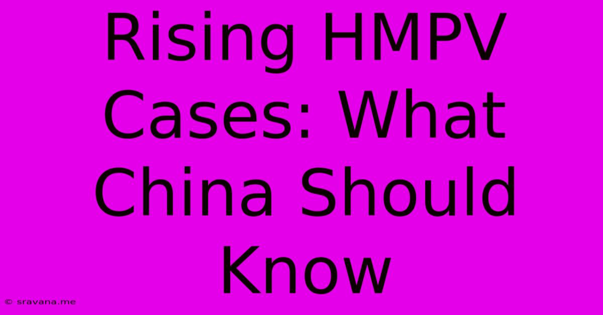 Rising HMPV Cases: What China Should Know