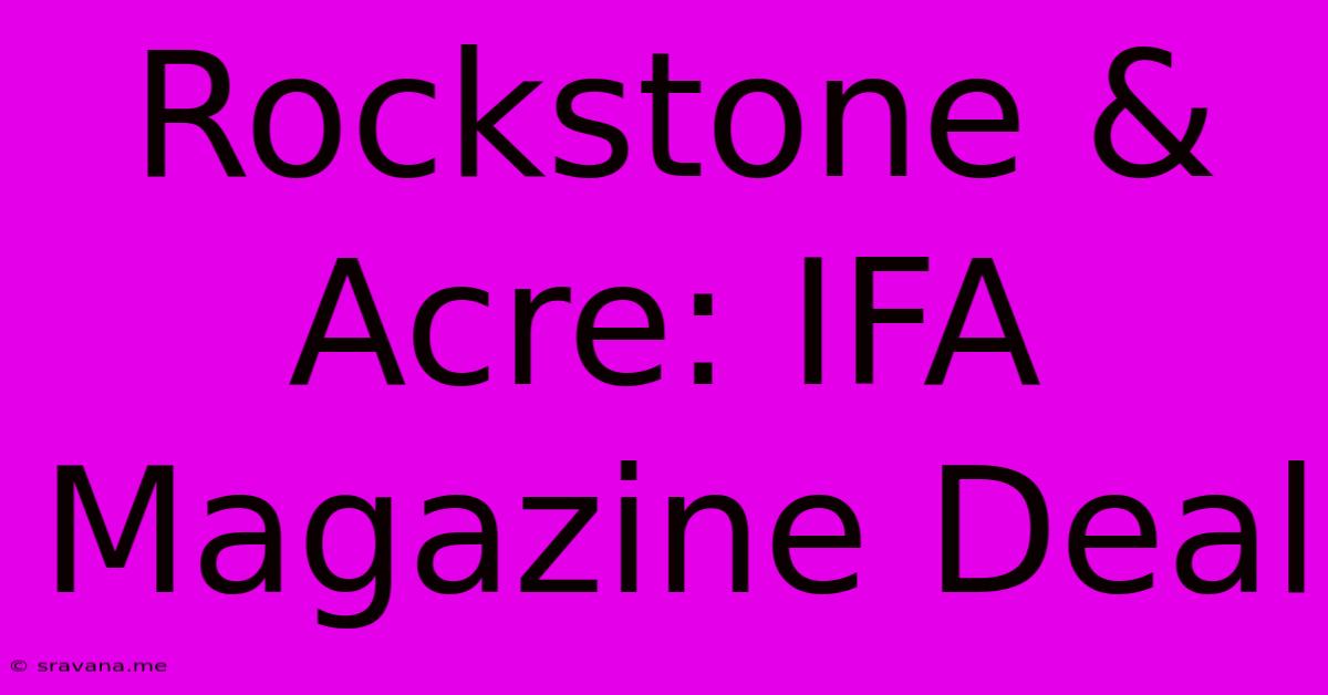 Rockstone & Acre: IFA Magazine Deal