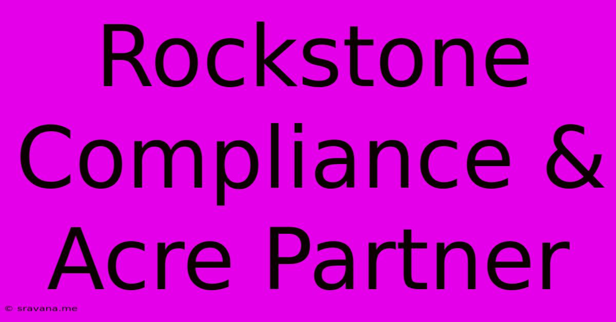 Rockstone Compliance & Acre Partner