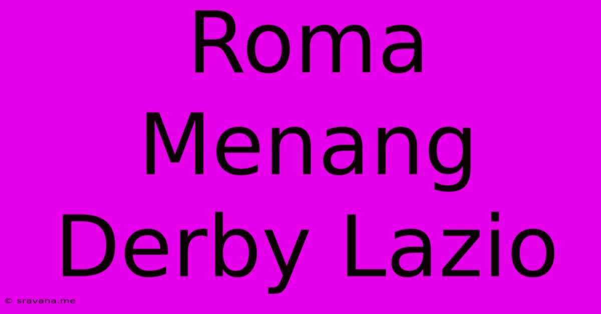 Roma Menang Derby Lazio