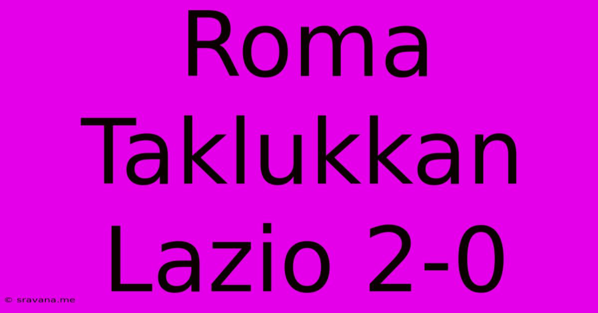 Roma Taklukkan Lazio 2-0