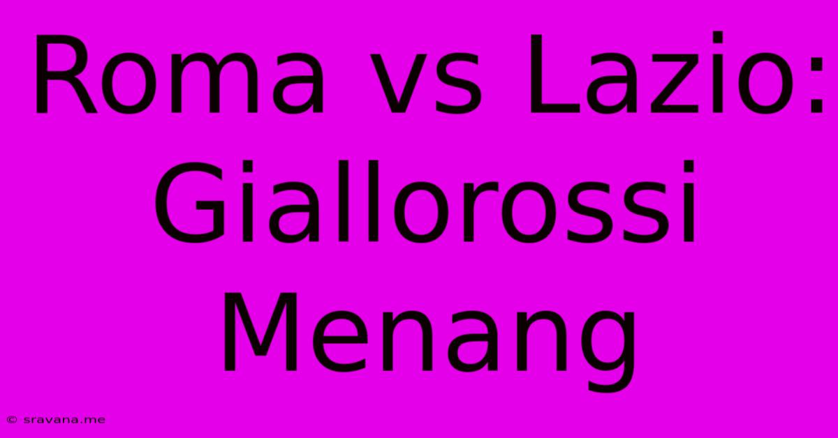 Roma Vs Lazio: Giallorossi Menang