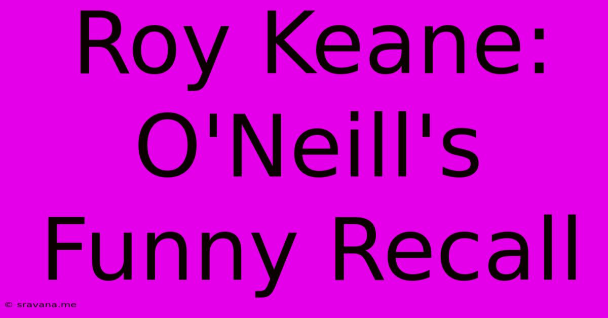 Roy Keane: O'Neill's Funny Recall