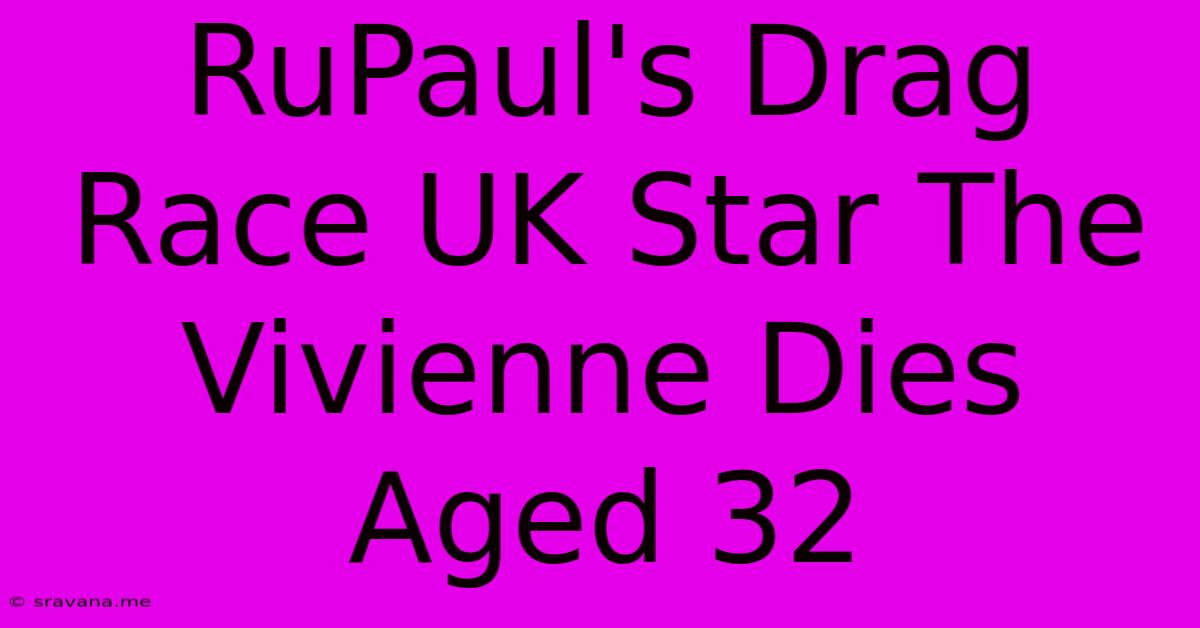 RuPaul's Drag Race UK Star The Vivienne Dies Aged 32