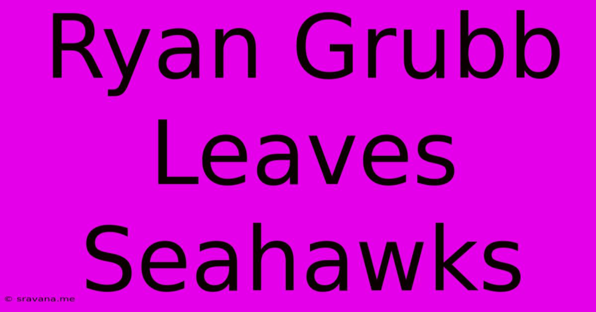 Ryan Grubb Leaves Seahawks