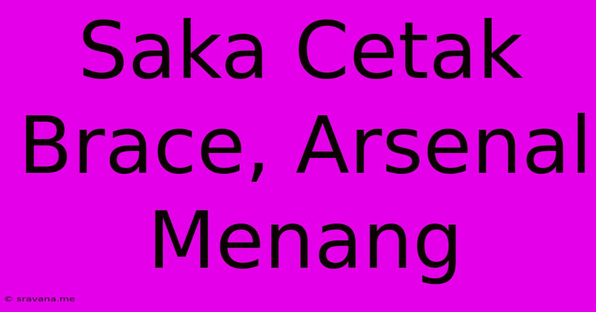 Saka Cetak Brace, Arsenal Menang