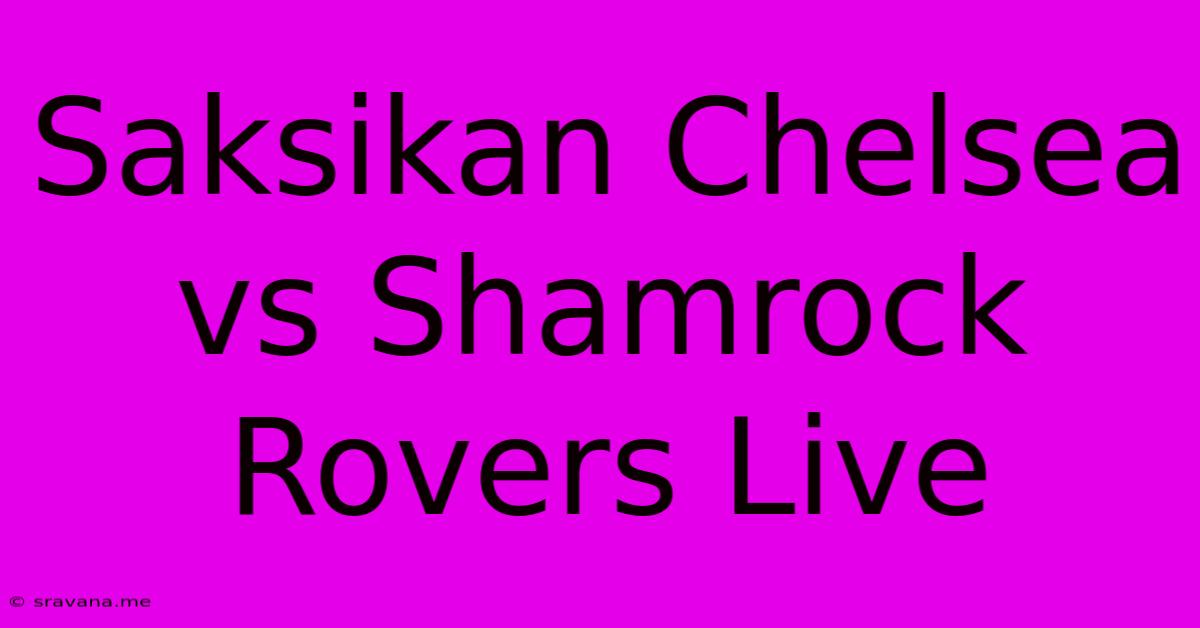 Saksikan Chelsea Vs Shamrock Rovers Live