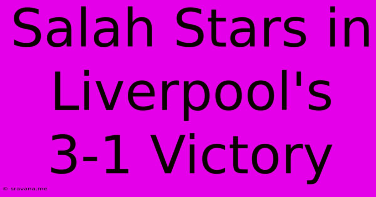 Salah Stars In Liverpool's 3-1 Victory