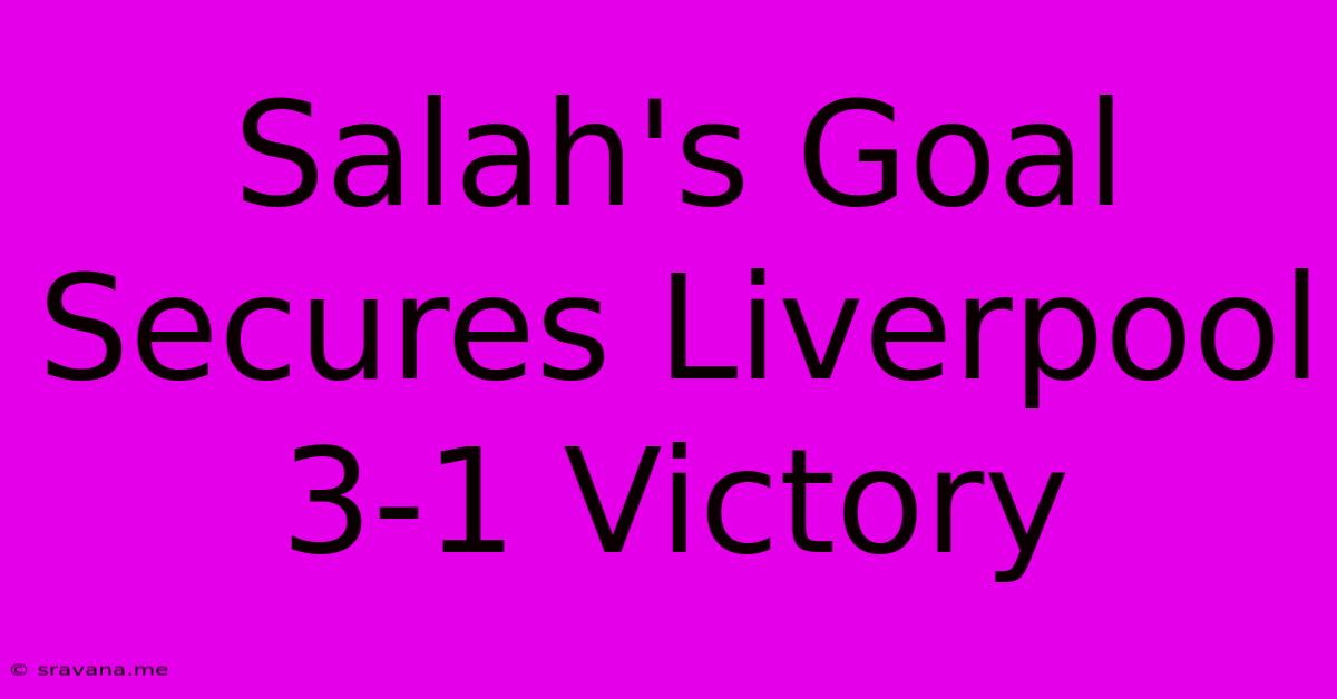 Salah's Goal Secures Liverpool 3-1 Victory