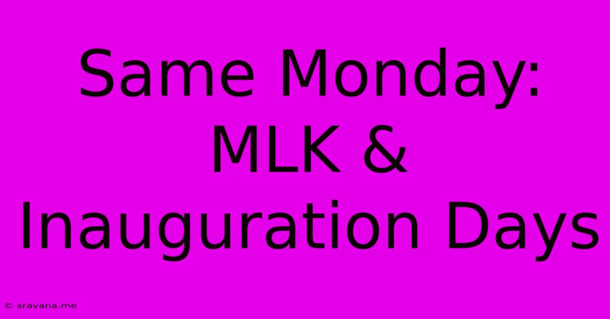 Same Monday: MLK & Inauguration Days 