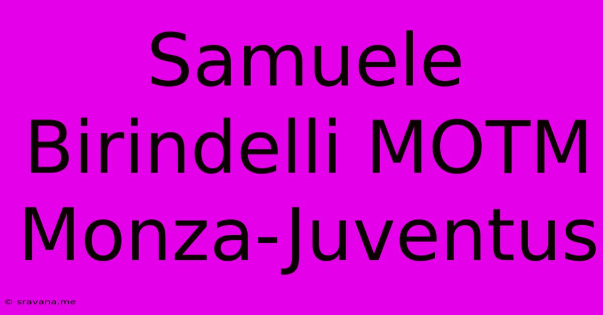 Samuele Birindelli MOTM Monza-Juventus