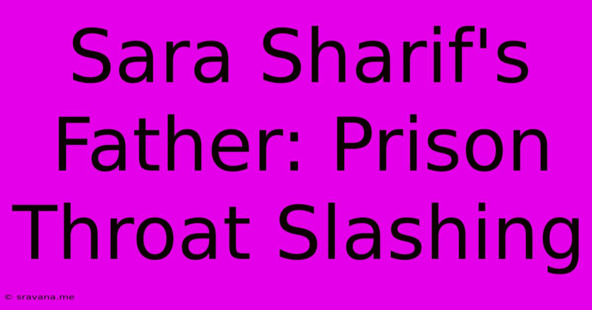 Sara Sharif's Father: Prison Throat Slashing