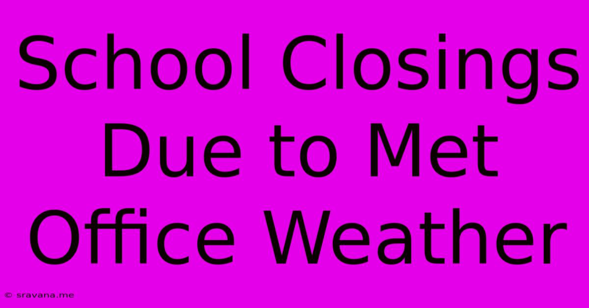 School Closings Due To Met Office Weather