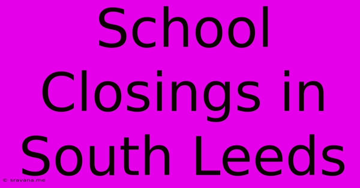 School Closings In South Leeds