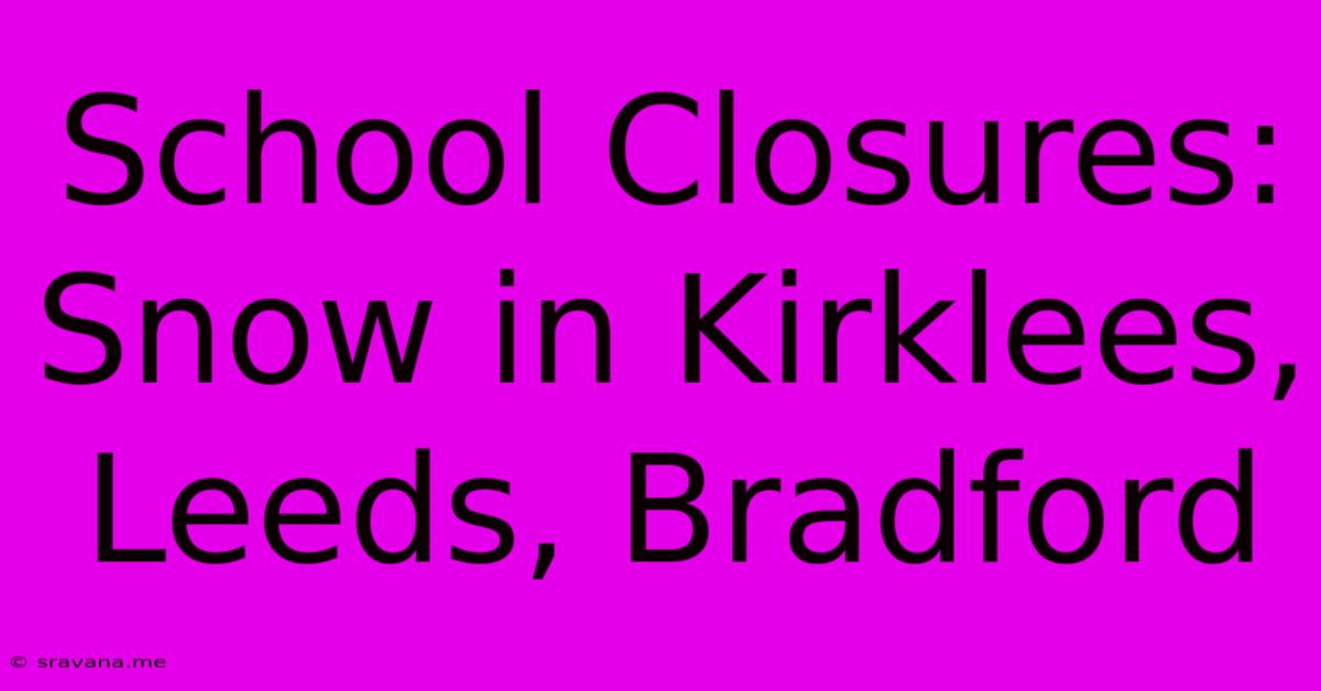 School Closures: Snow In Kirklees, Leeds, Bradford