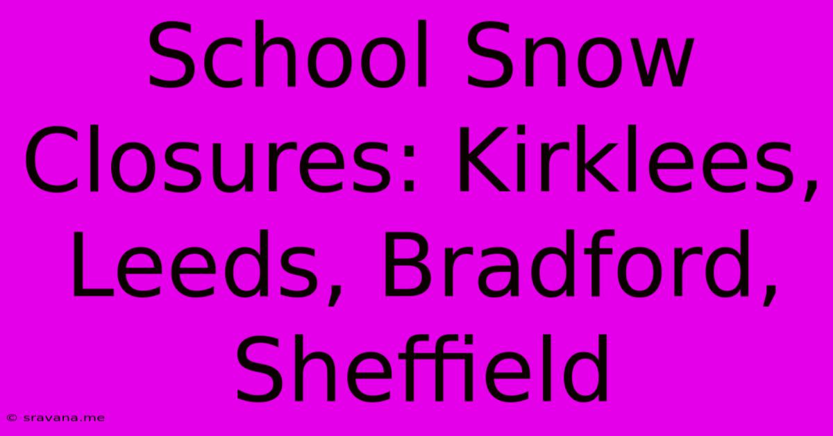 School Snow Closures: Kirklees, Leeds, Bradford, Sheffield