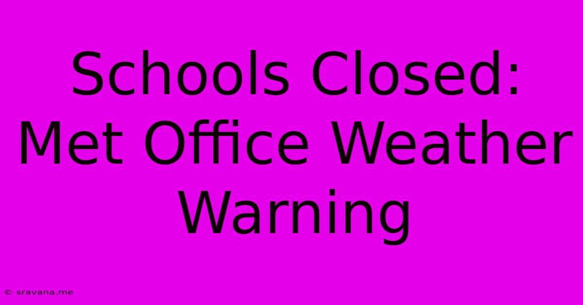 Schools Closed: Met Office Weather Warning