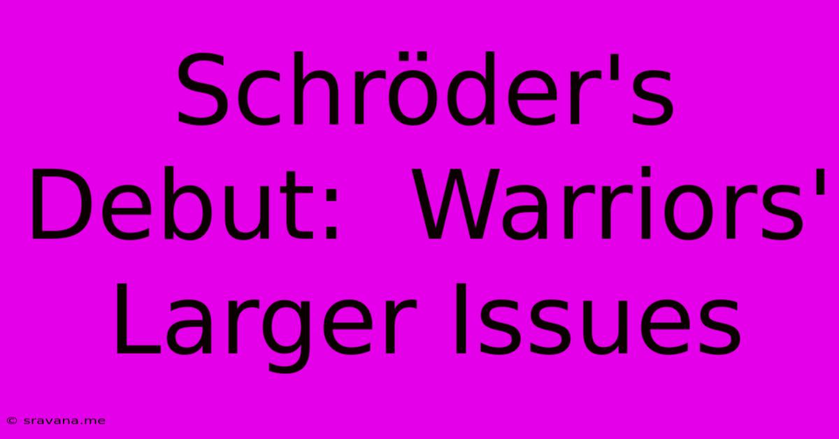 Schröder's Debut:  Warriors' Larger Issues