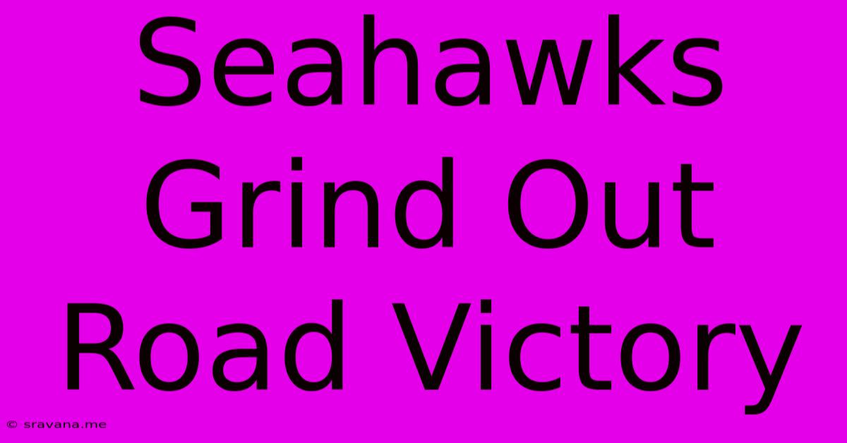 Seahawks Grind Out Road Victory