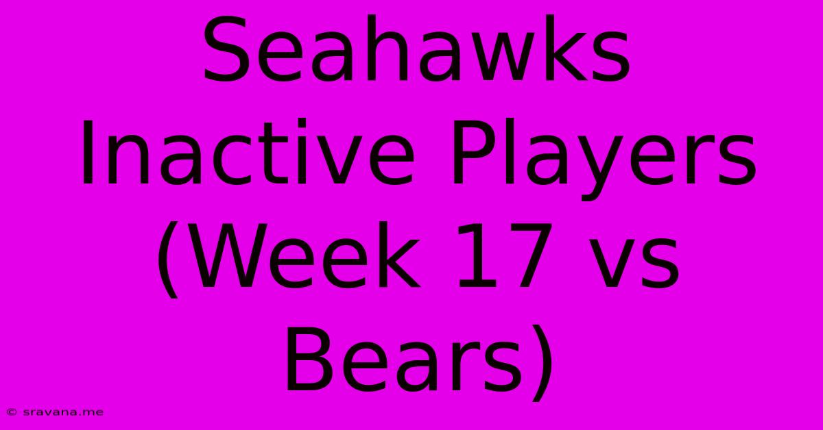 Seahawks Inactive Players (Week 17 Vs Bears)