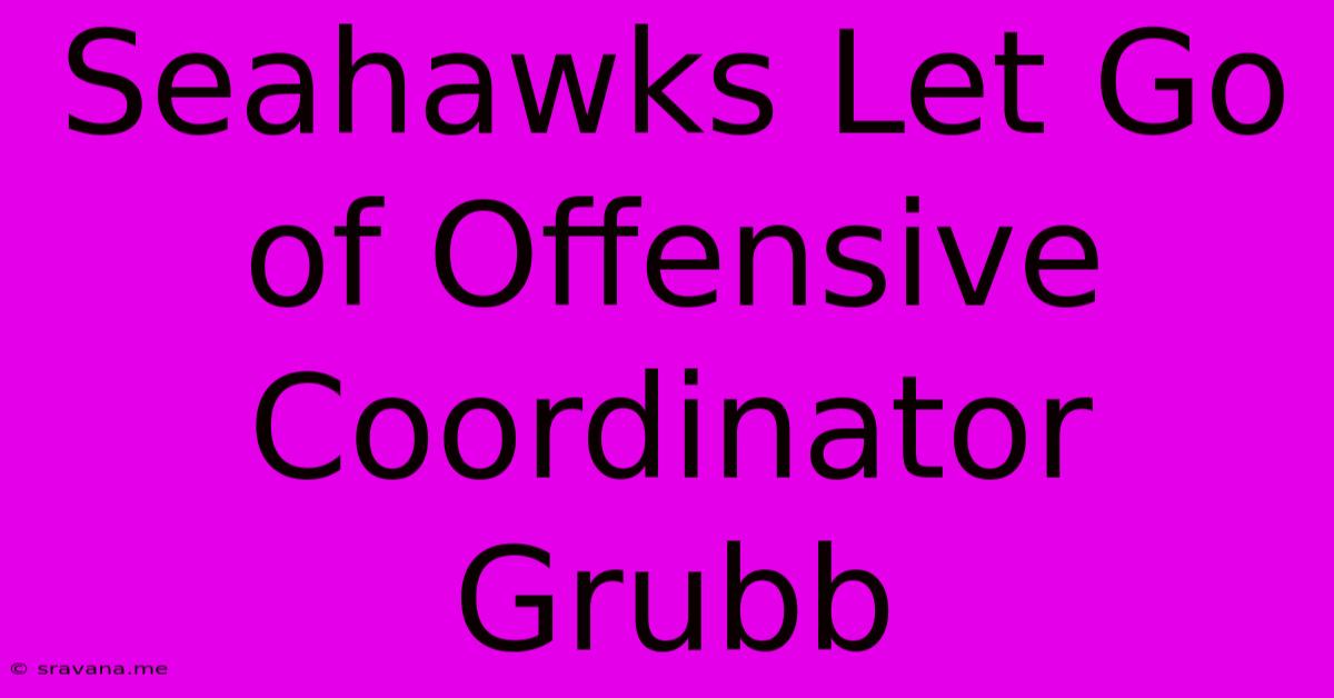 Seahawks Let Go Of Offensive Coordinator Grubb