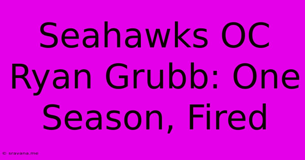 Seahawks OC Ryan Grubb: One Season, Fired