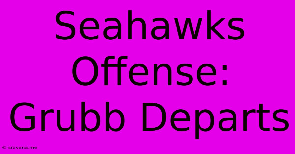 Seahawks Offense: Grubb Departs