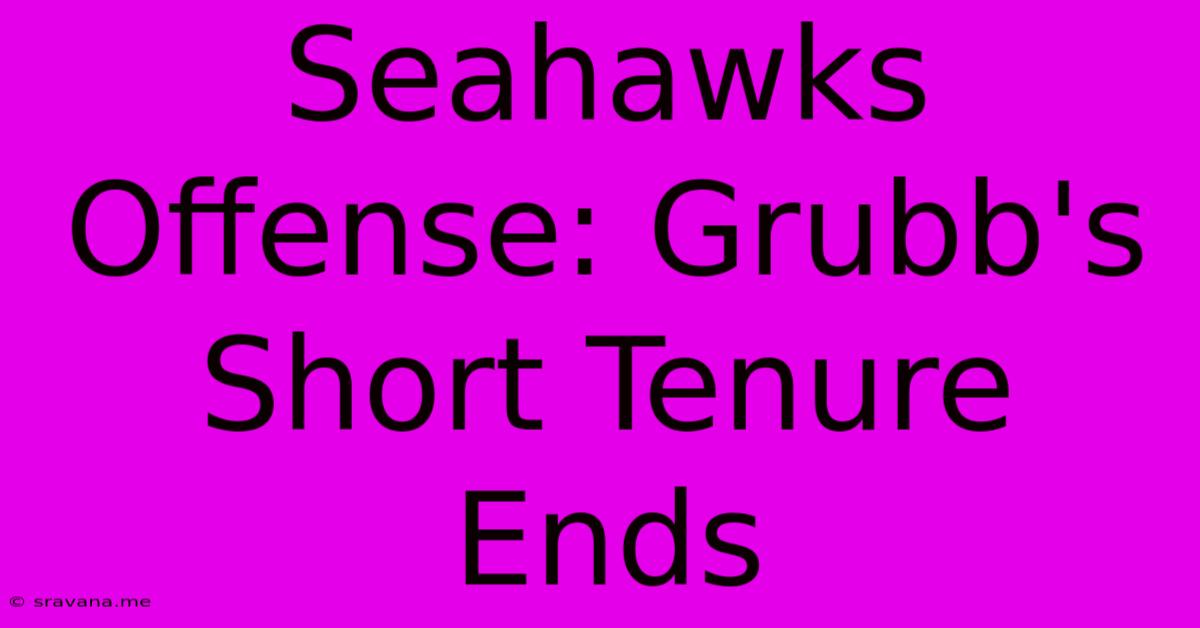 Seahawks Offense: Grubb's Short Tenure Ends