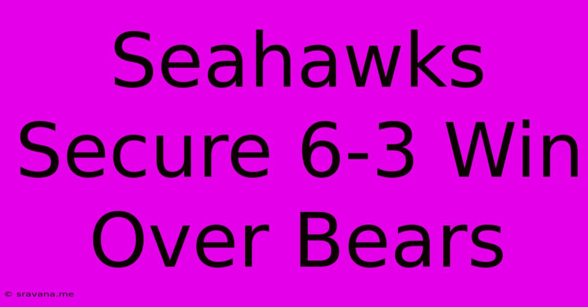 Seahawks Secure 6-3 Win Over Bears