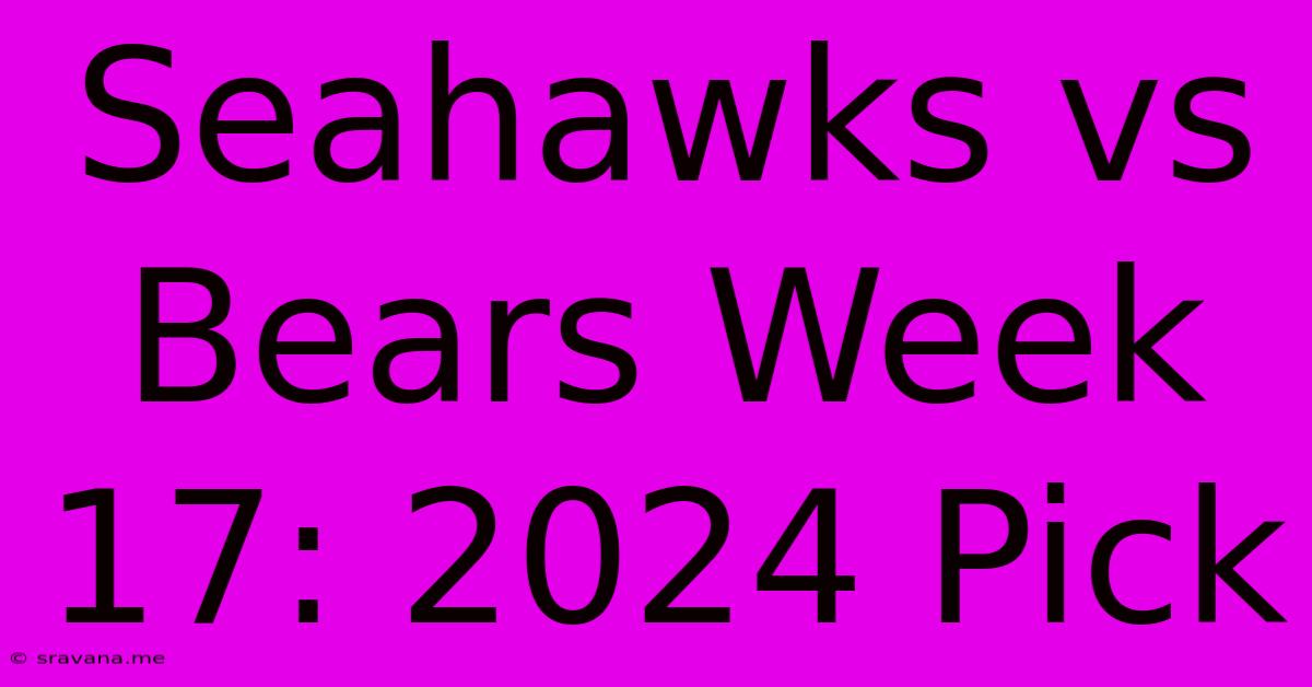 Seahawks Vs Bears Week 17: 2024 Pick