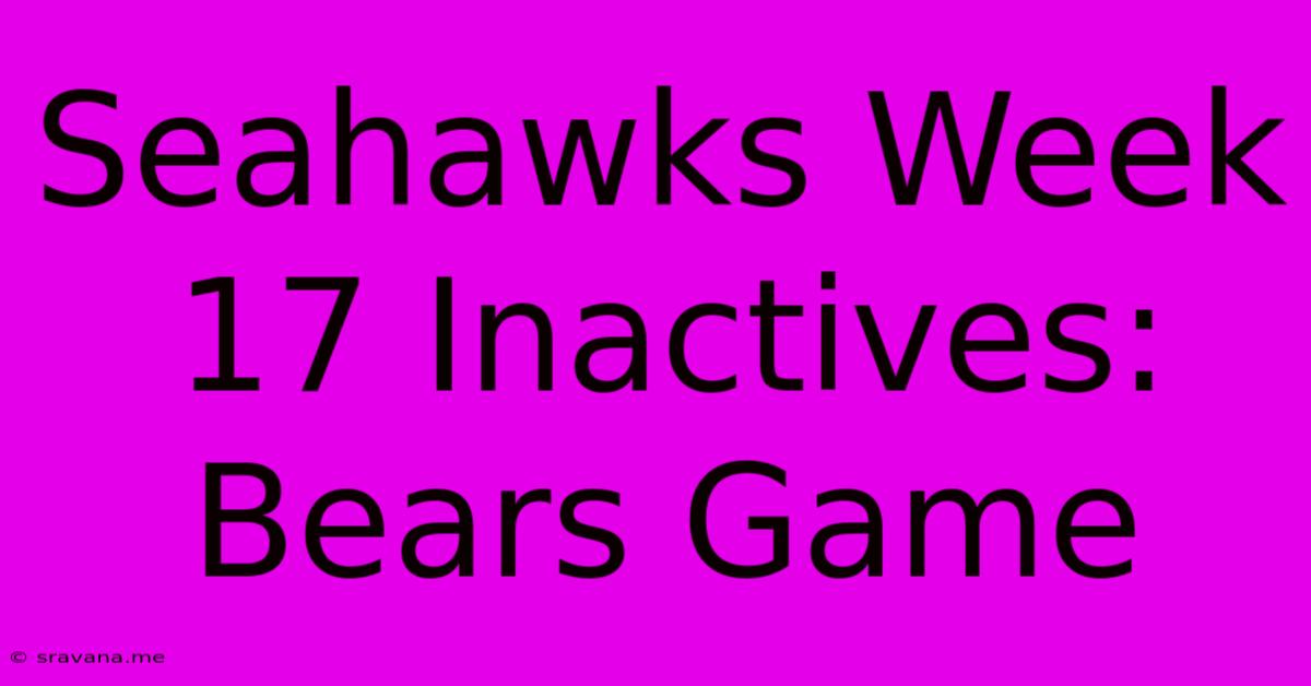 Seahawks Week 17 Inactives: Bears Game