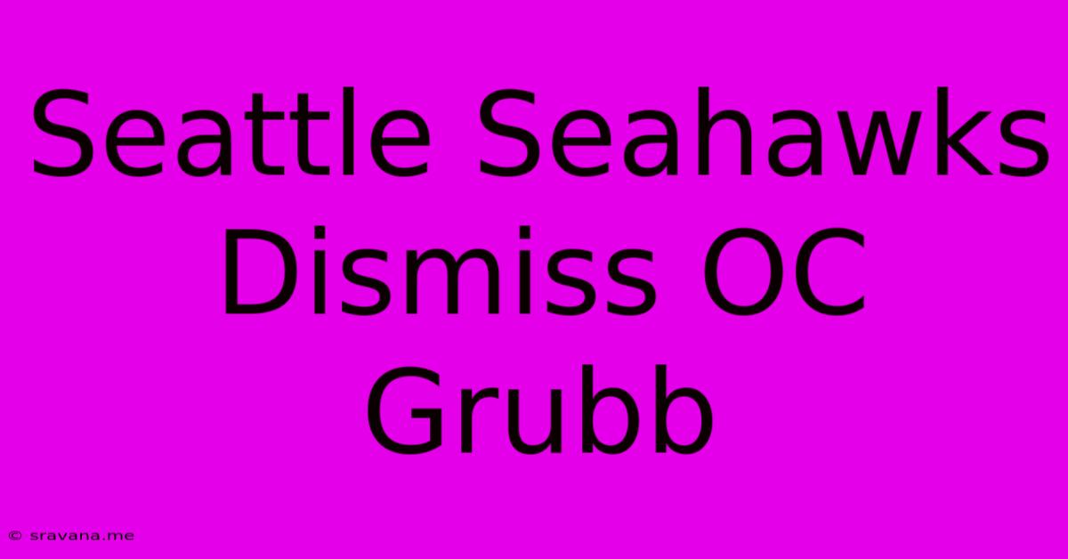 Seattle Seahawks Dismiss OC Grubb