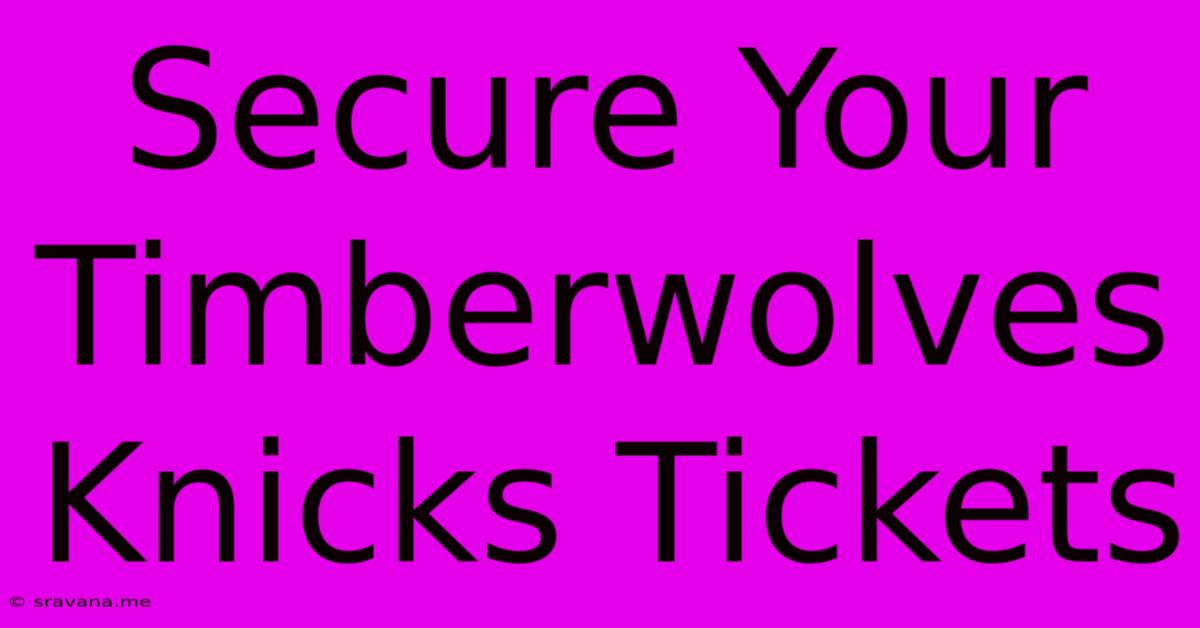 Secure Your Timberwolves Knicks Tickets