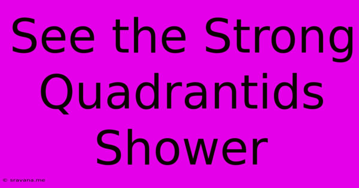 See The Strong Quadrantids Shower