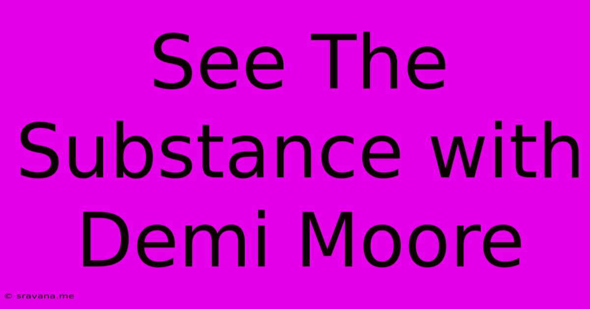 See The Substance With Demi Moore