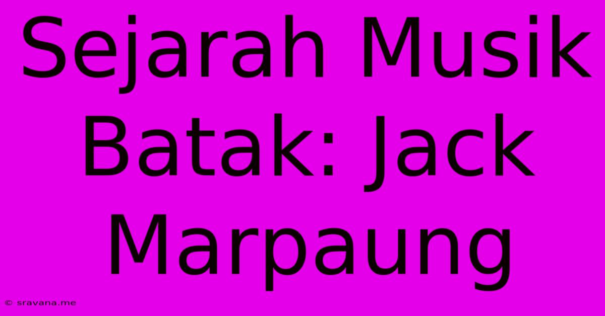 Sejarah Musik Batak: Jack Marpaung