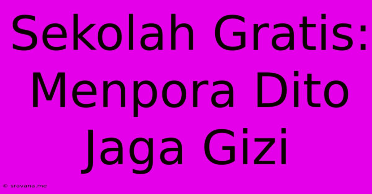 Sekolah Gratis: Menpora Dito Jaga Gizi