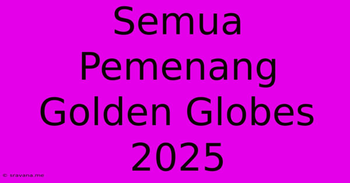 Semua Pemenang Golden Globes 2025