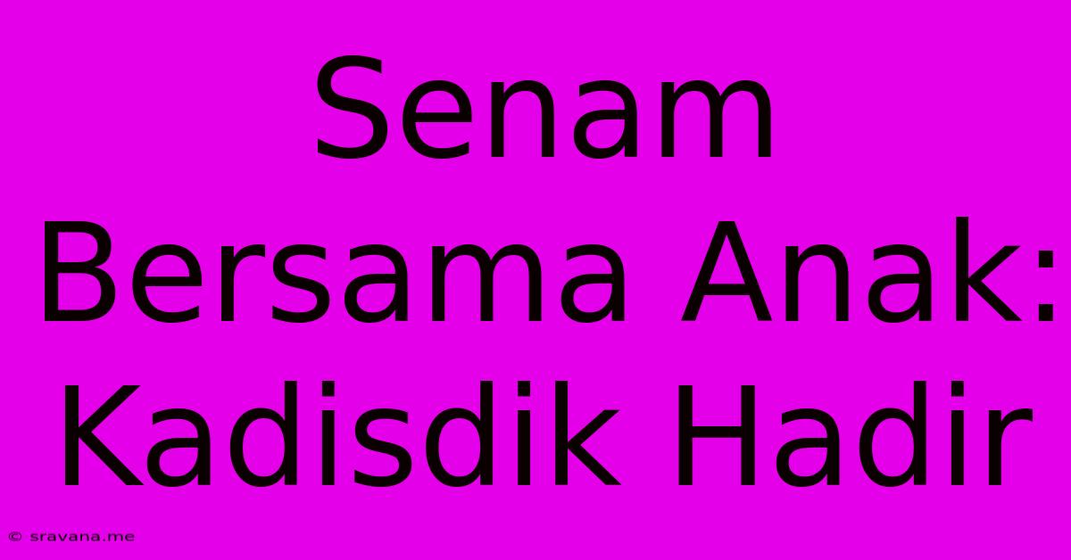 Senam Bersama Anak: Kadisdik Hadir