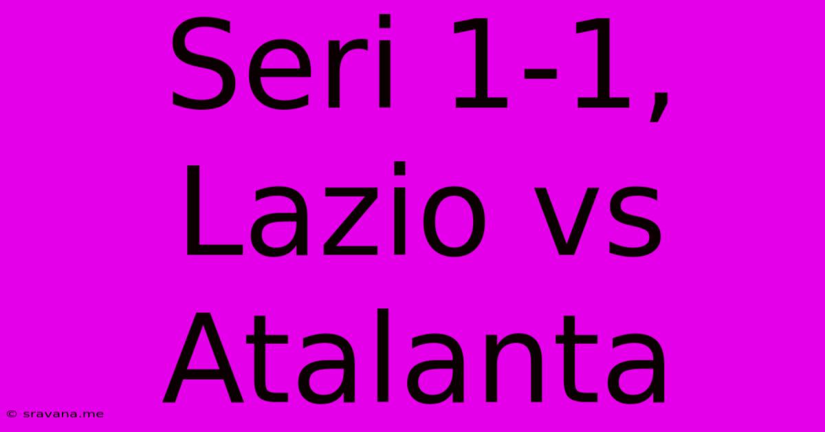 Seri 1-1, Lazio Vs Atalanta