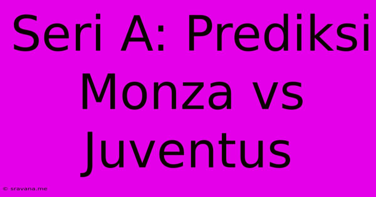 Seri A: Prediksi Monza Vs Juventus