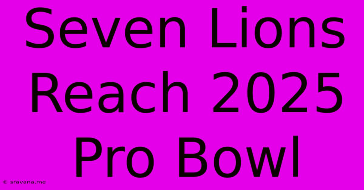 Seven Lions Reach 2025 Pro Bowl